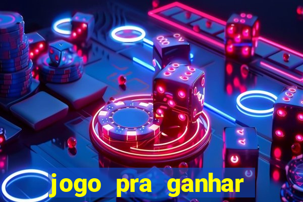 jogo pra ganhar dinheiro de verdade