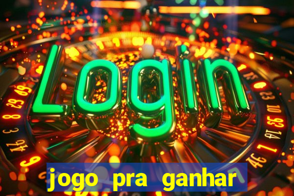 jogo pra ganhar dinheiro de verdade