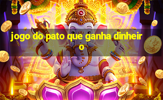 jogo do pato que ganha dinheiro