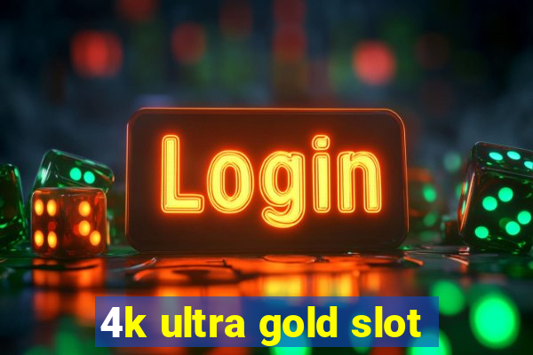 4k ultra gold slot