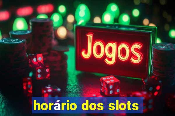 horário dos slots