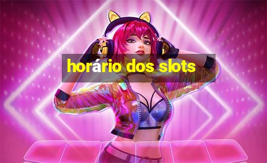 horário dos slots