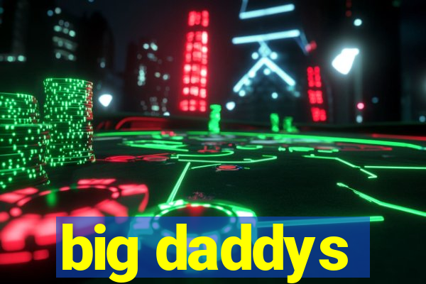 big daddys