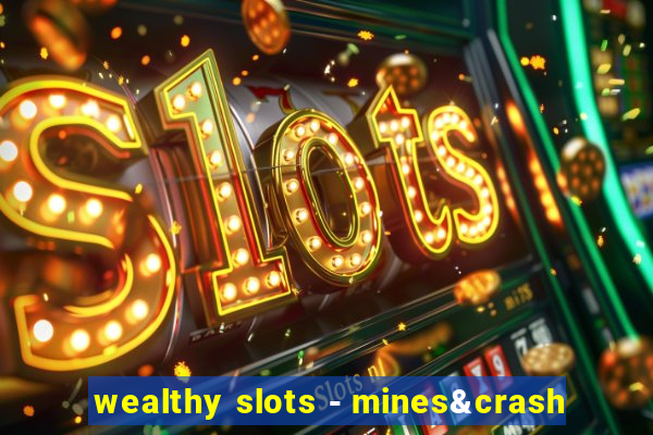 wealthy slots - mines&crash