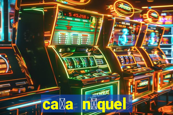 ca莽a n铆quel gr谩tis mais recente