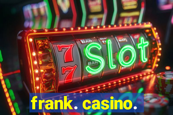 frank. casino.