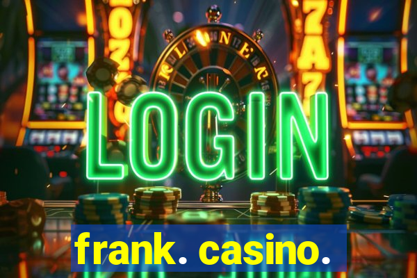 frank. casino.