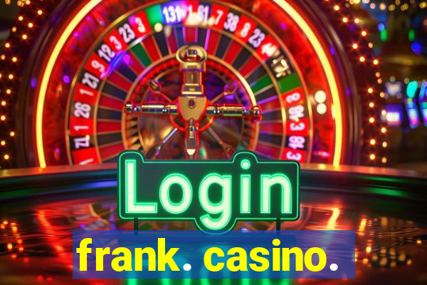 frank. casino.