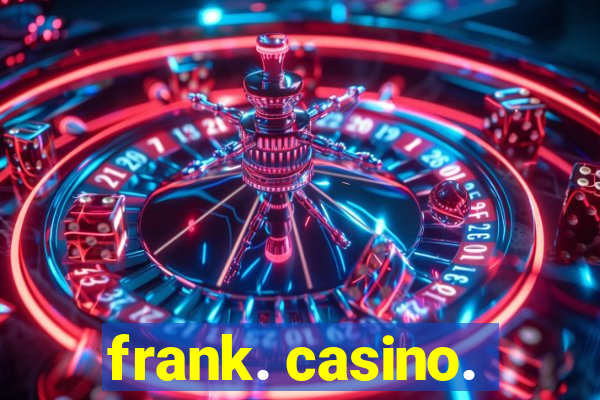 frank. casino.