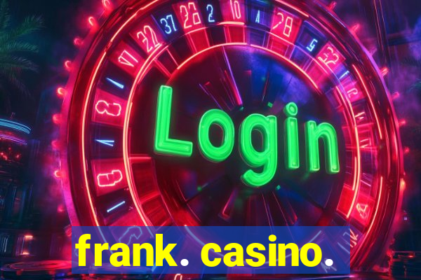 frank. casino.