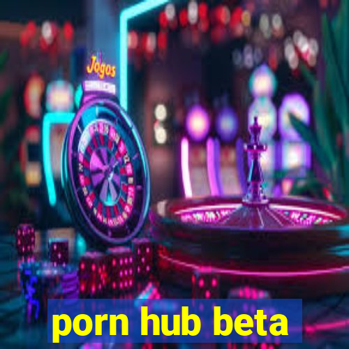 porn hub beta