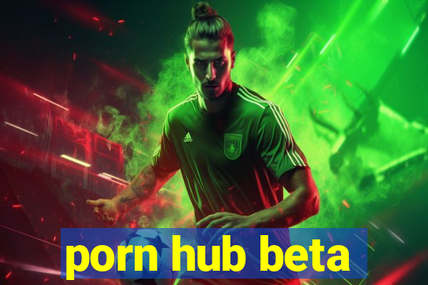 porn hub beta