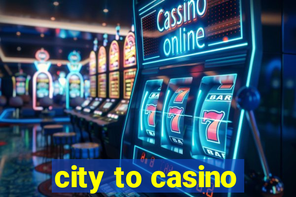 city to casino