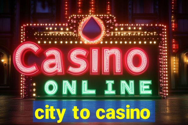 city to casino