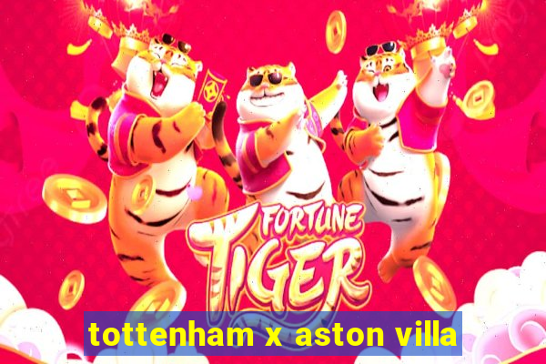 tottenham x aston villa