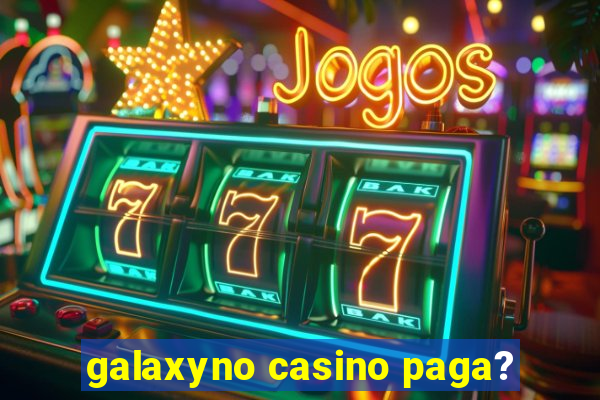 galaxyno casino paga?