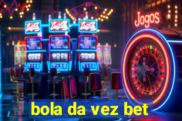 bola da vez bet