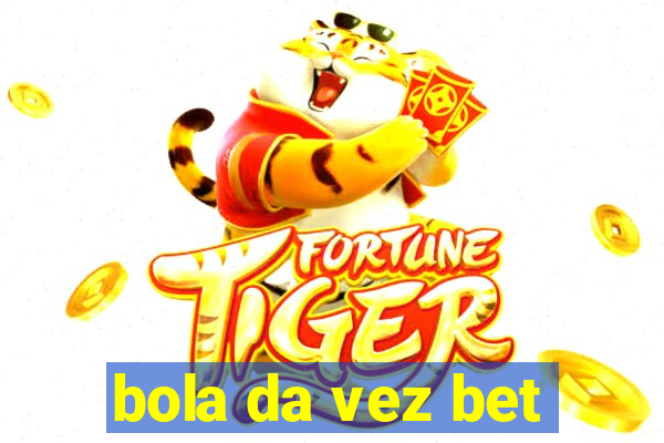 bola da vez bet