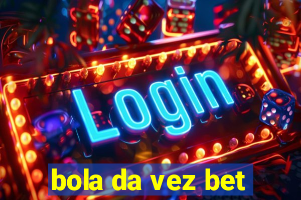 bola da vez bet