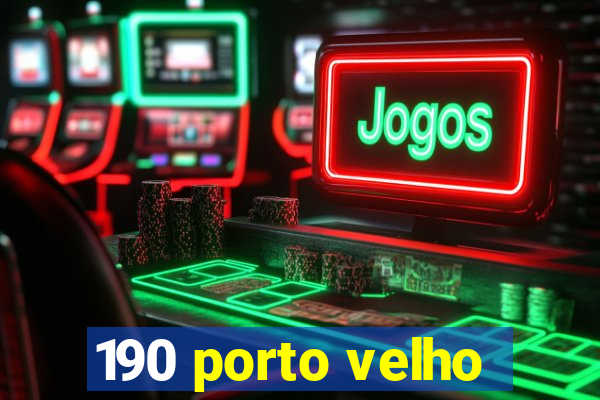 190 porto velho