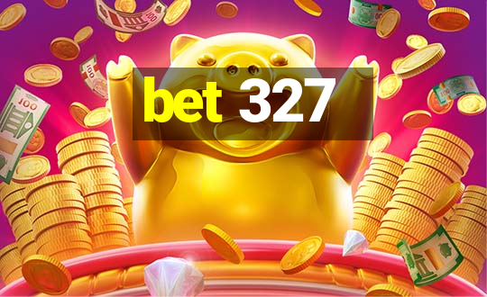 bet 327