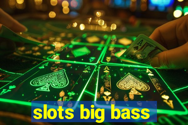 slots big bass