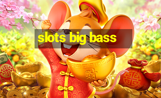 slots big bass