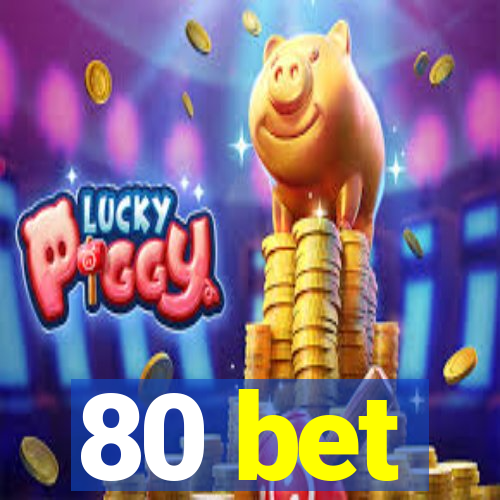 80 bet