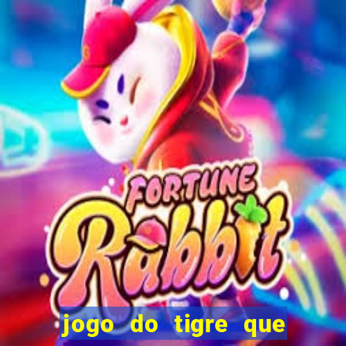 jogo do tigre que paga dinheiro