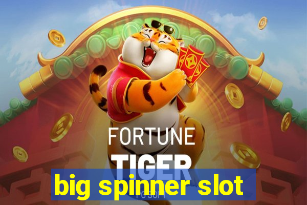 big spinner slot