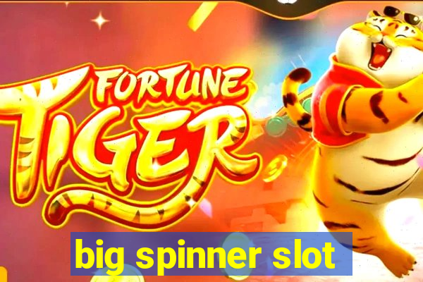 big spinner slot