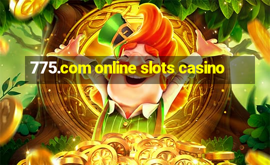 775.com online slots casino