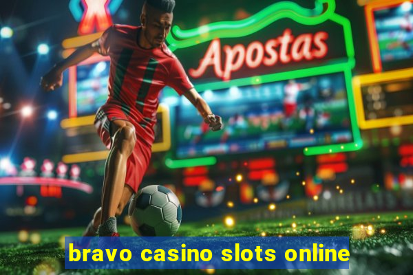 bravo casino slots online