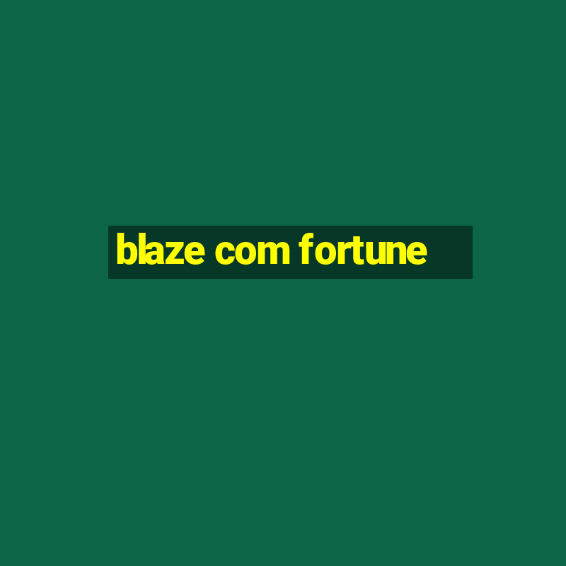 blaze com fortune