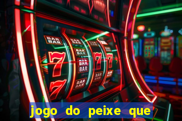 jogo do peixe que ganha dinheiro