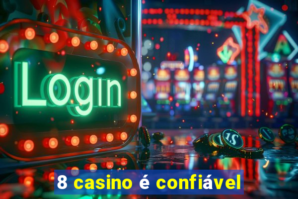 8 casino é confiável