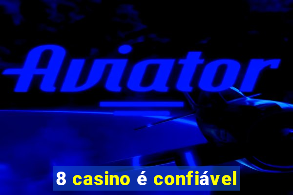 8 casino é confiável