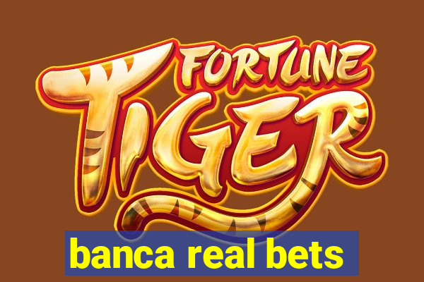 banca real bets