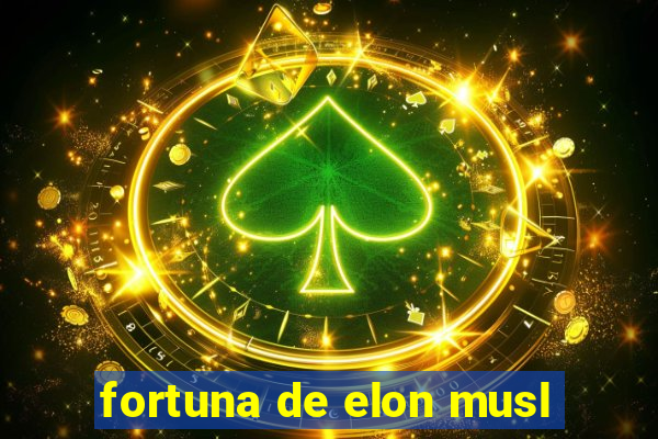 fortuna de elon musl