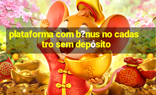 plataforma com b?nus no cadastro sem depósito