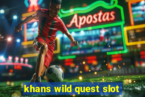 khans wild quest slot