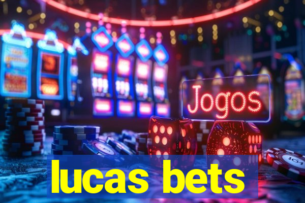 lucas bets