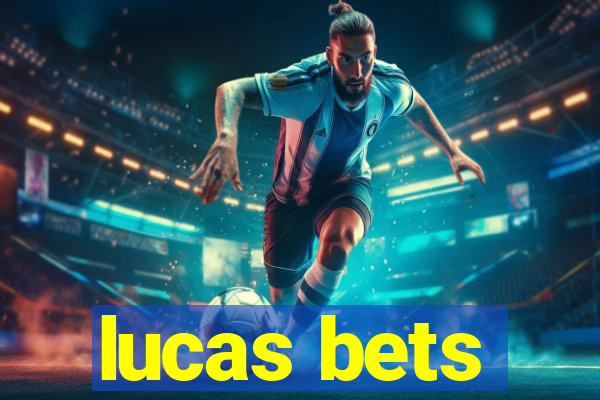 lucas bets