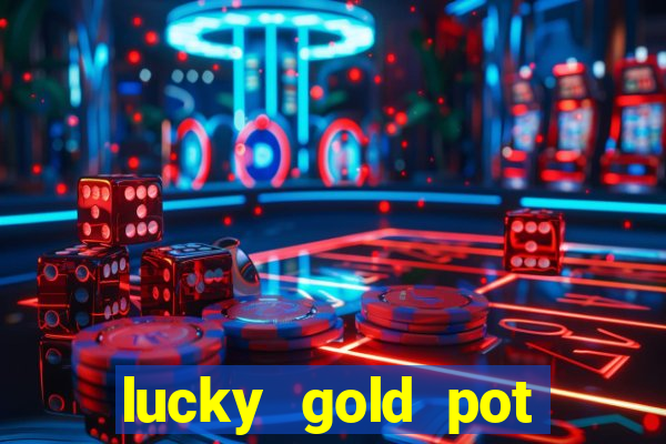 lucky gold pot slot free play