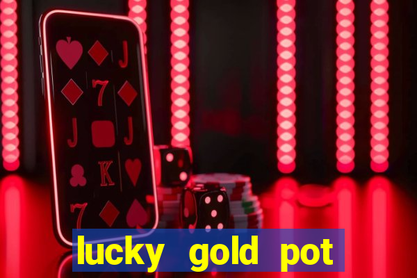 lucky gold pot slot free play