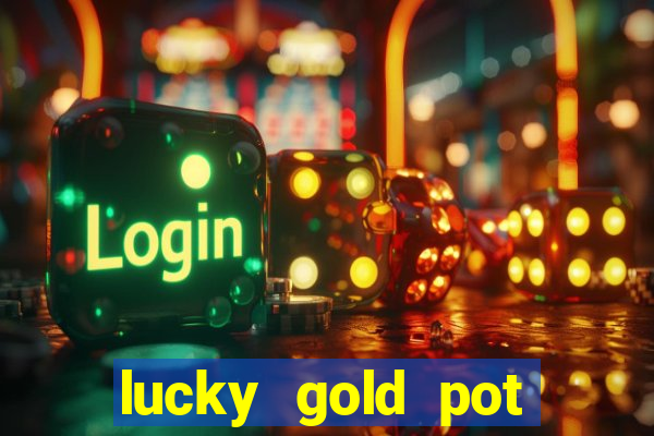 lucky gold pot slot free play