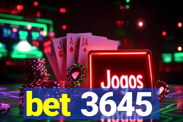 bet 3645