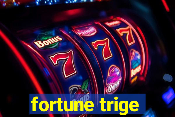 fortune trige