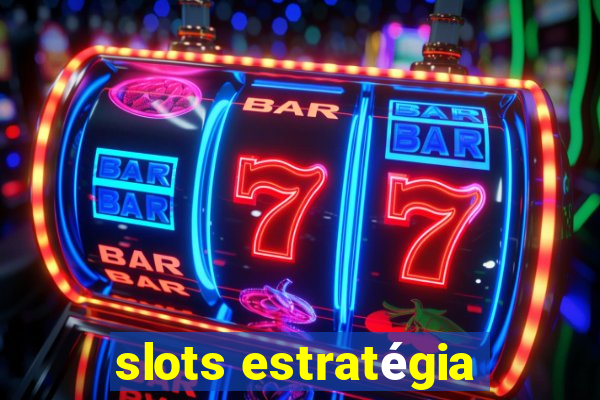 slots estratégia