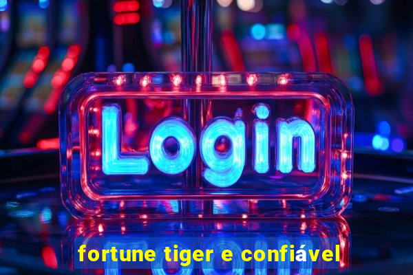 fortune tiger e confiável